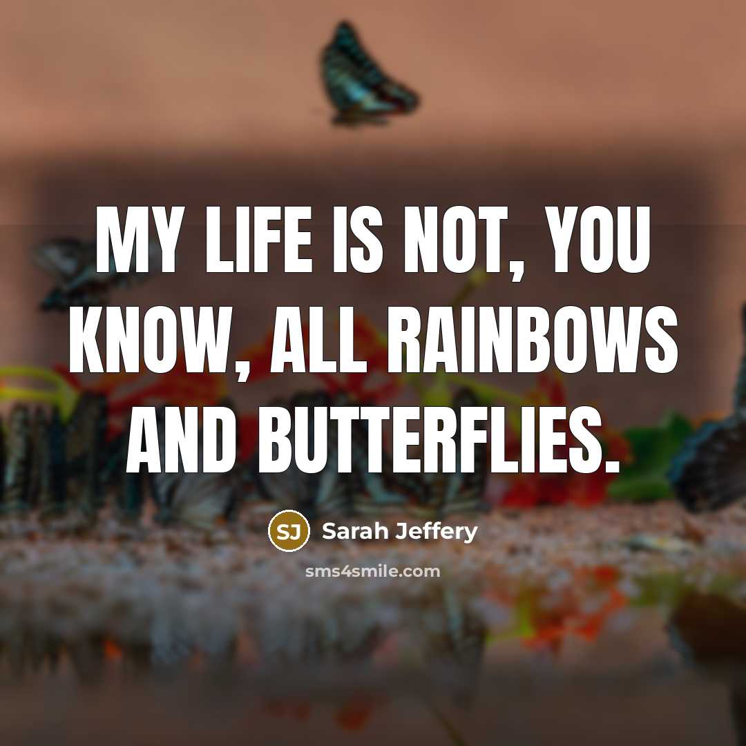 “My life is not, you know, all rainbows and butterflies.…” quote by Sarah Jeffery