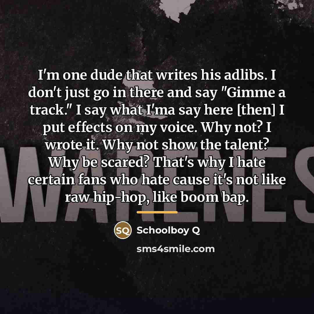 “I'm one dude that writes his adlibs. I don't just…” quote by Schoolboy Q