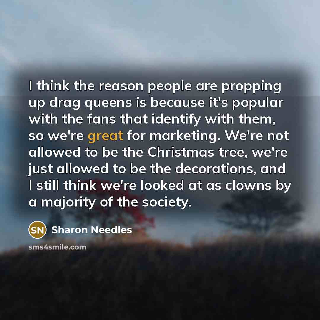 “I think the reason people are propping up drag queens…” quote by Sharon Needles