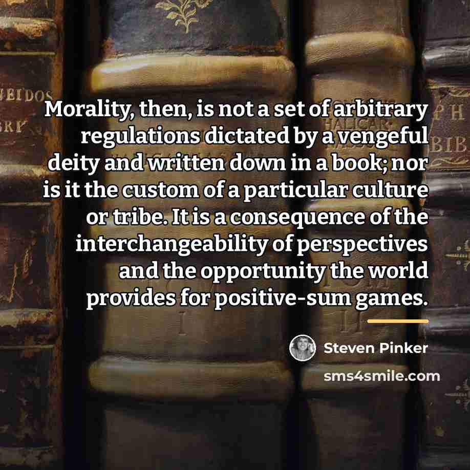 “Morality, then, is not a set of arbitrary regulations dictated…” quote by Steven Pinker