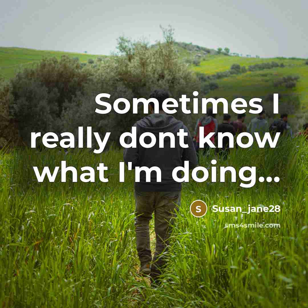 “Sometimes I really dont know what I'm doing....…” quote by Susan_jane28