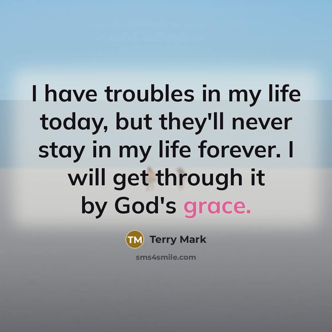 “I have troubles in my life today, but they'll never…” quote by Terry Mark