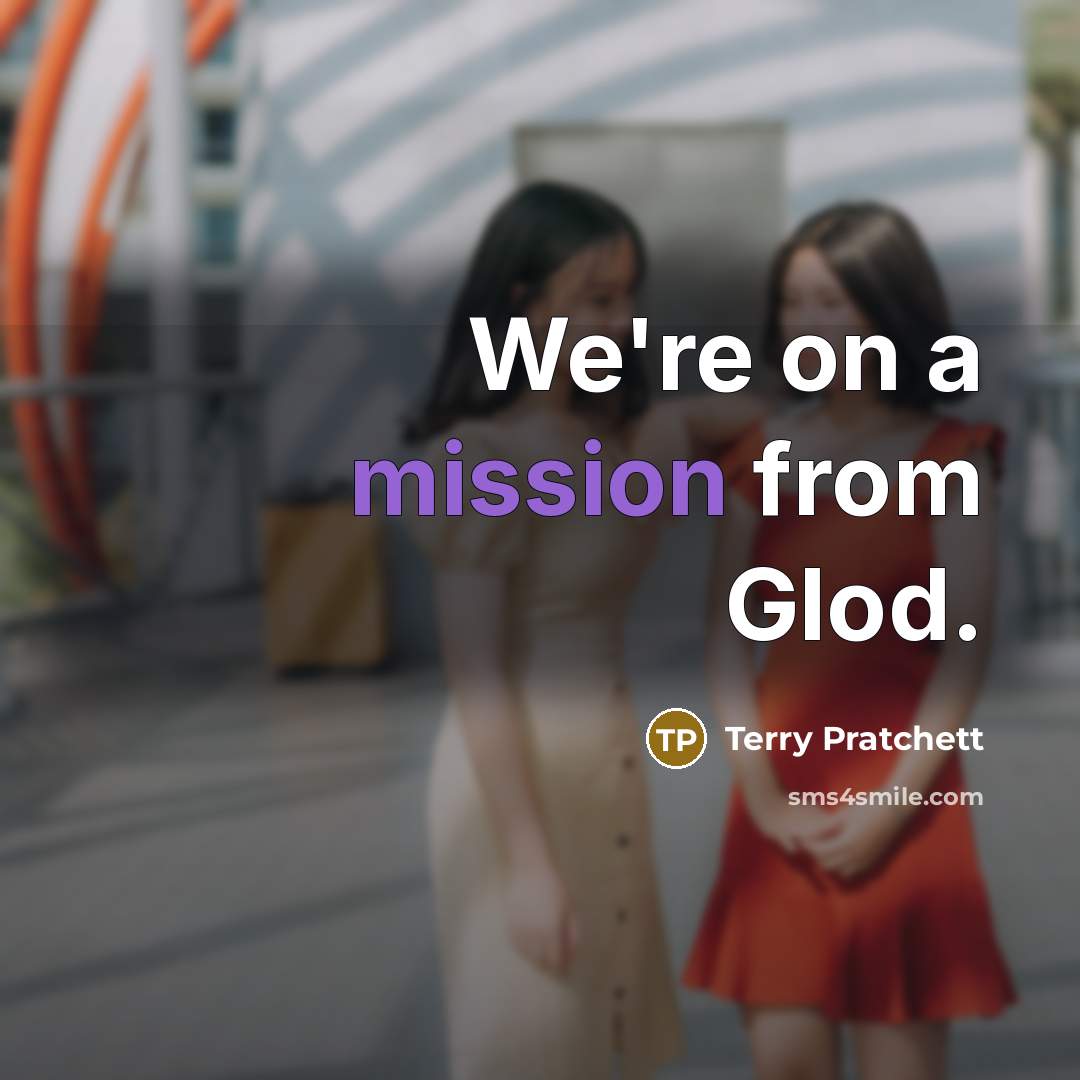 “We're on a mission from Glod.…” quote by Terry Pratchett