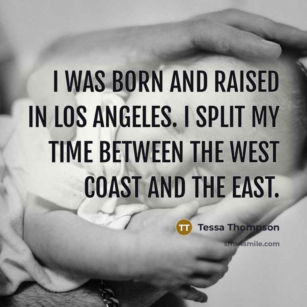 “I was born and raised in Los Angeles. I split…” quote by Tessa Thompson