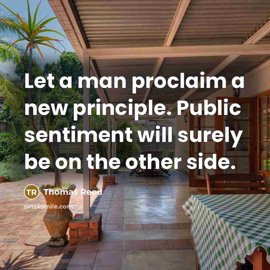 “Let a man proclaim a new principle. Public sentiment will…” quote by Thomas Reed