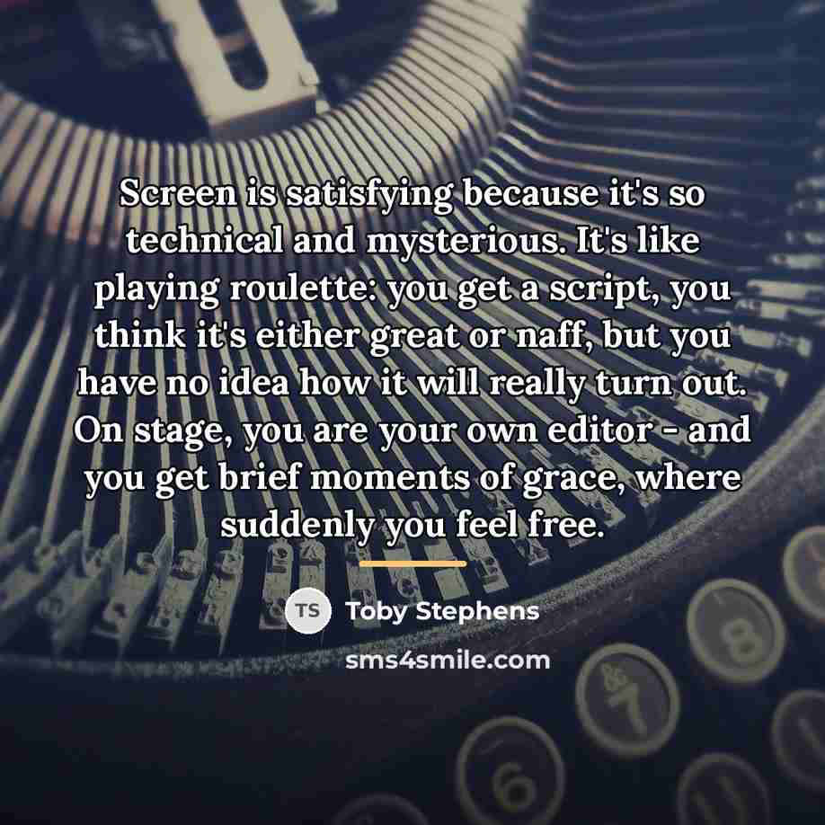 “Screen is satisfying because it's so technical and mysterious. It's…” quote by Toby Stephens