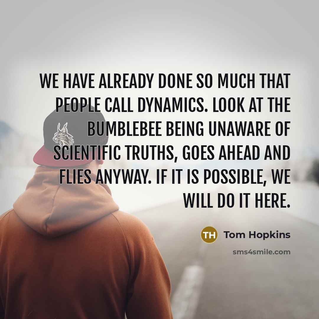“We have already done so much that people call dynamics.…” quote by Tom Hopkins