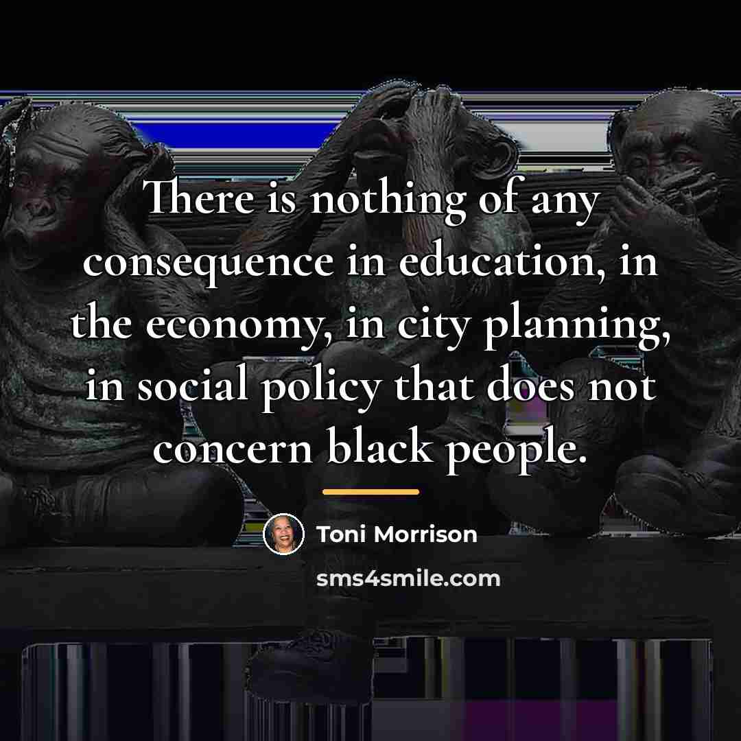 “There is nothing of any consequence in education, in the…” quote by Toni Morrison