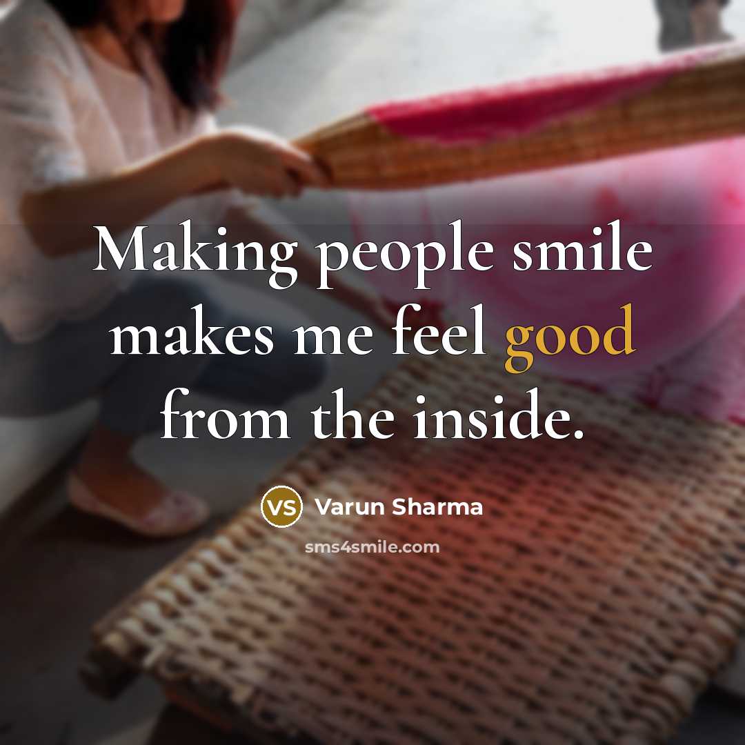 “Making people smile makes me feel good from the inside.…” quote by Varun Sharma