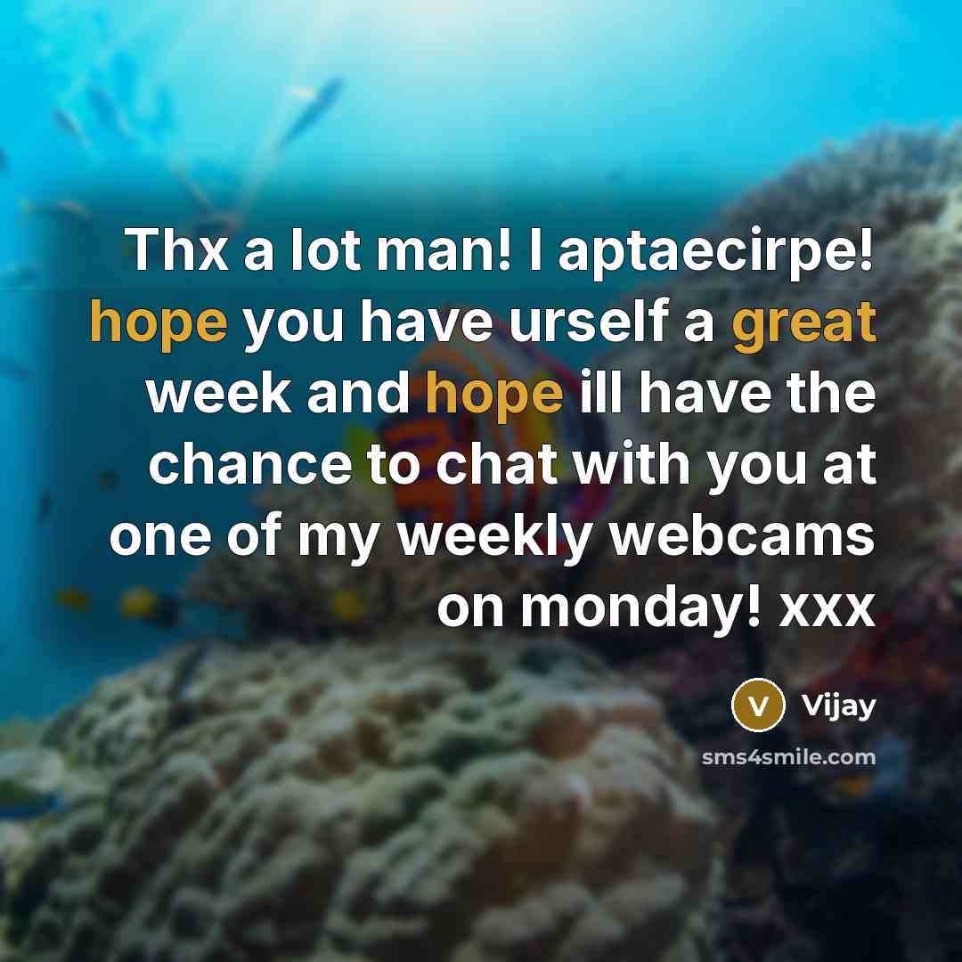 “Thx a lot man! I aptaecirpe! hope you have urself a great week and hope ill have the chance to chat with you at one of my weekly webcams on monday! xxx” quote by Vijay