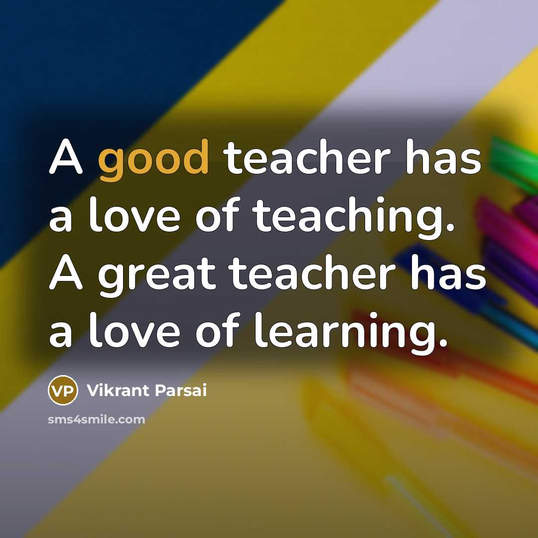“A good teacher has a love of teaching. A great…” quote by Vikrant Parsai