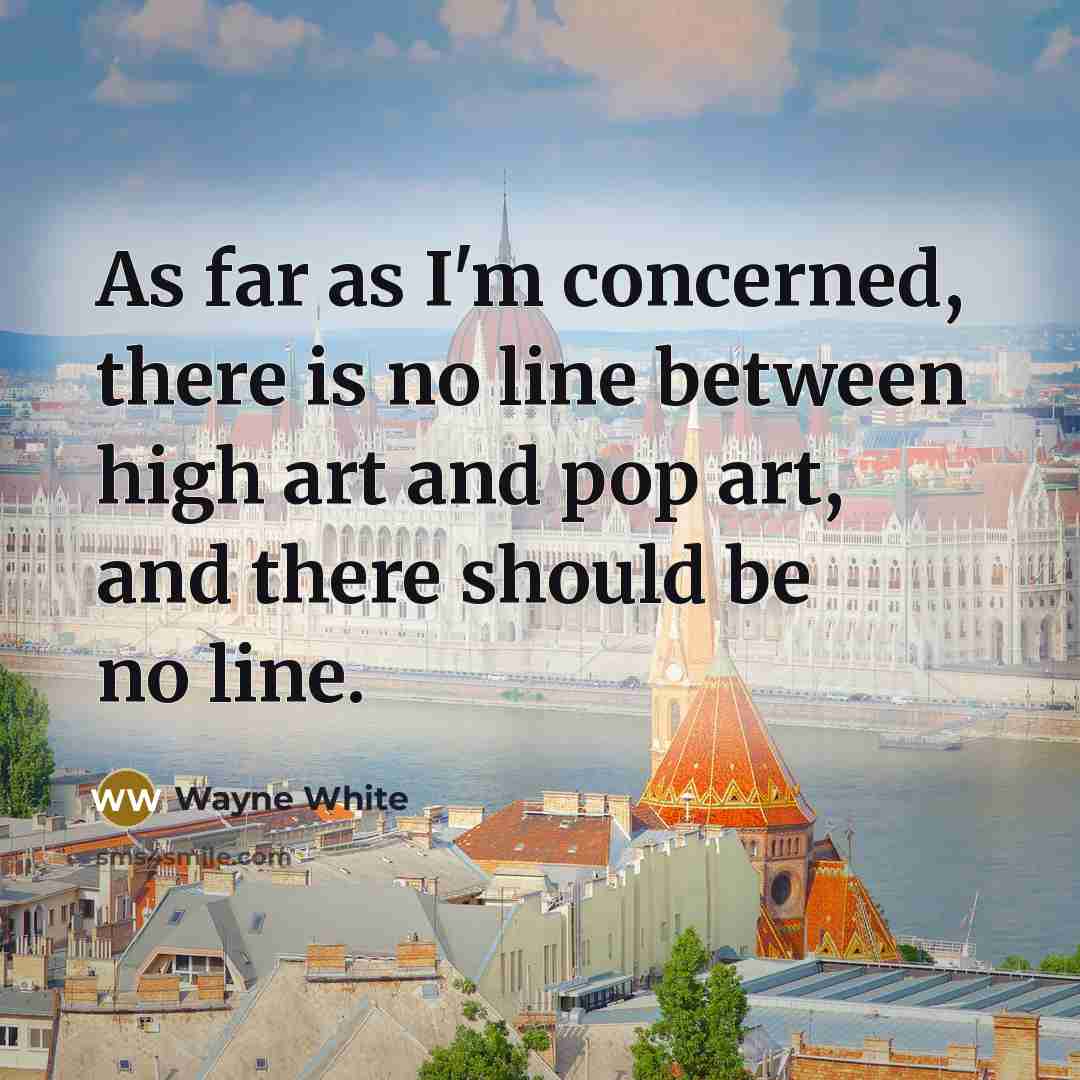 “As far as I'm concerned, there is no line between…” quote by Wayne White