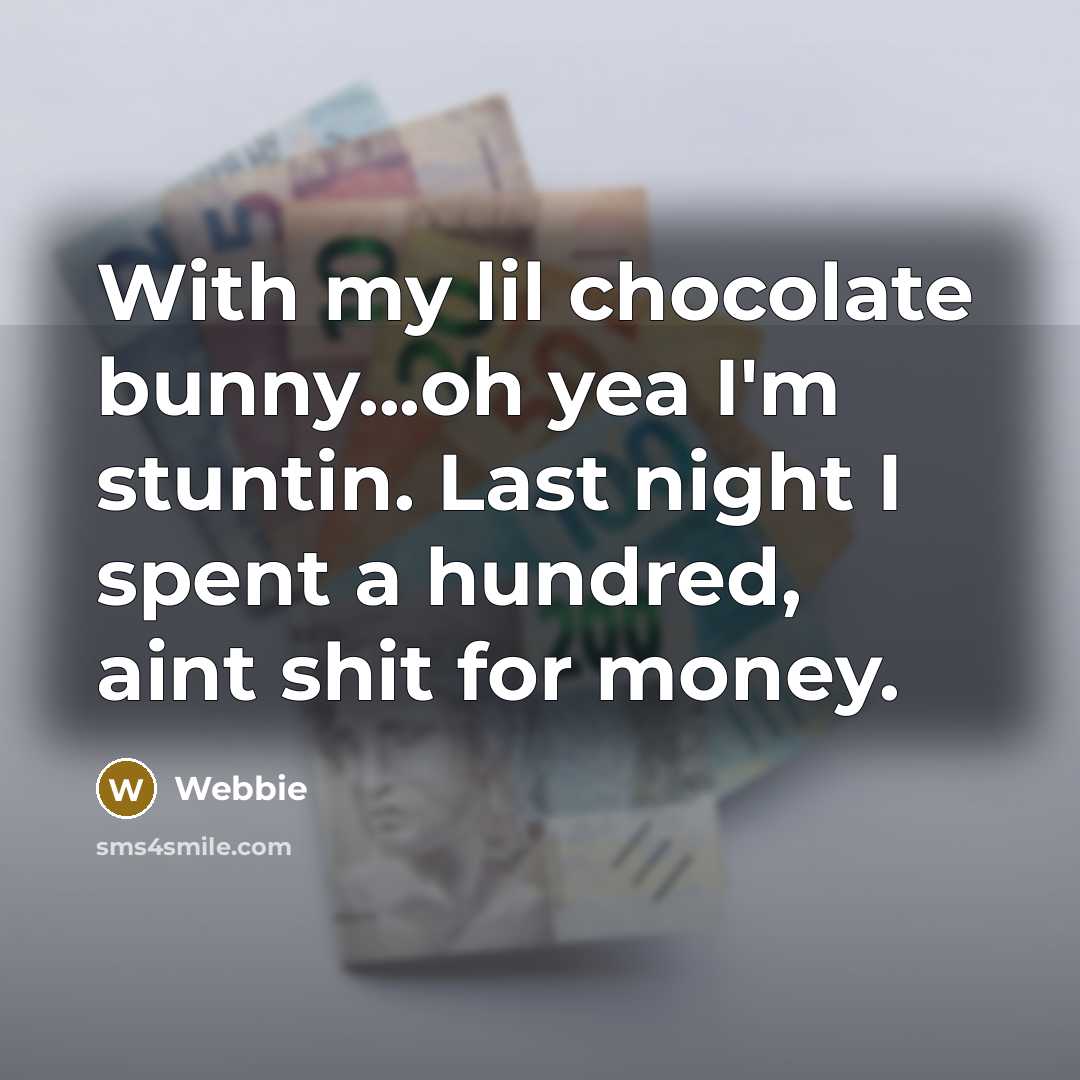 “With my lil chocolate bunny...oh yea I'm stuntin. Last night…” quote by Webbie