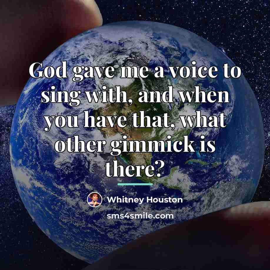 “God gave me a voice to sing with, and when…” quote by Whitney Houston