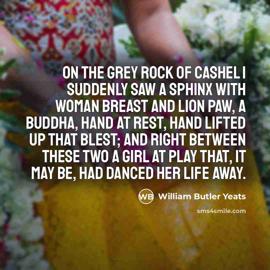 “On the grey rock of Cashel I suddenly saw A…” quote by William Butler Yeats