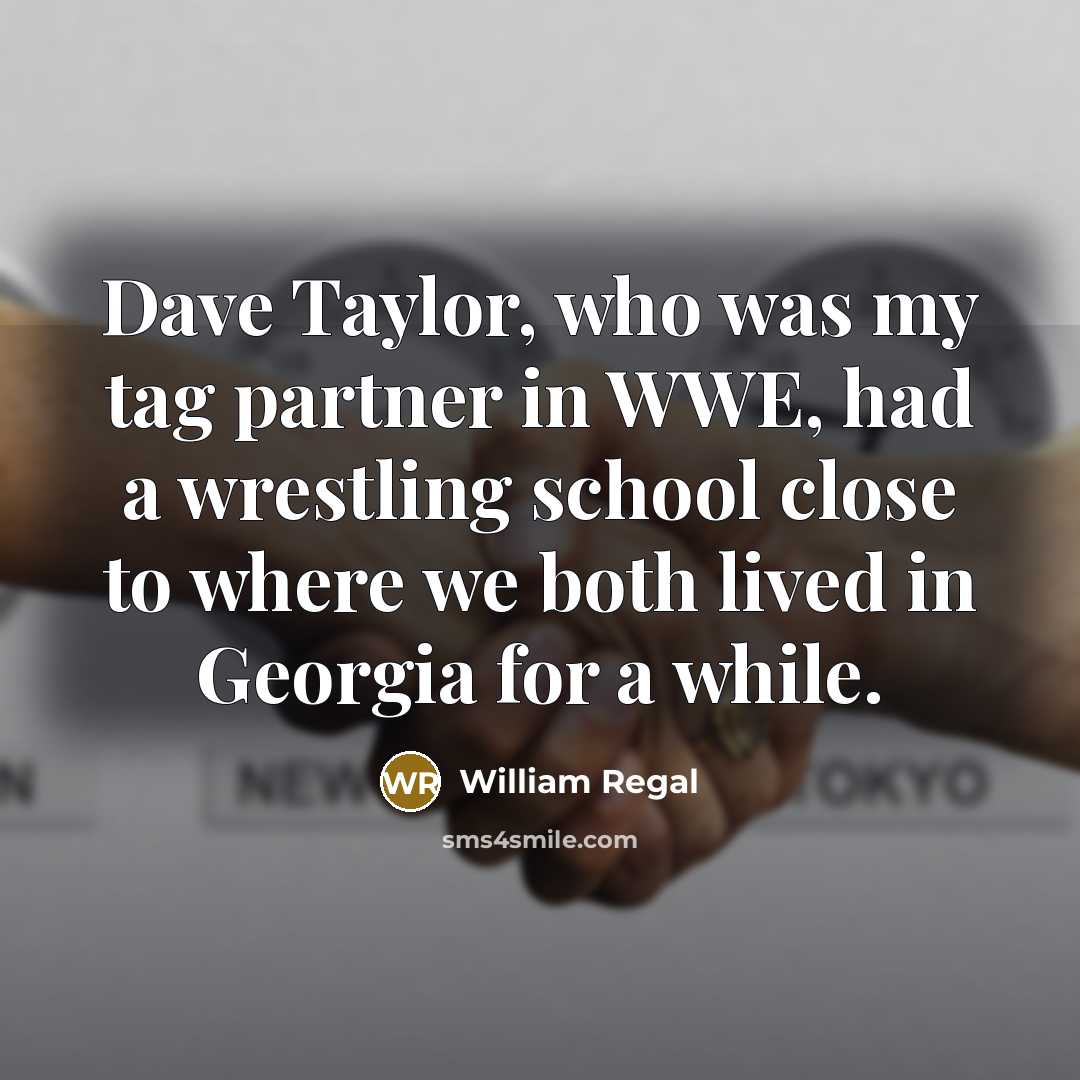 “Dave Taylor, who was my tag partner in WWE, had…” quote by William Regal