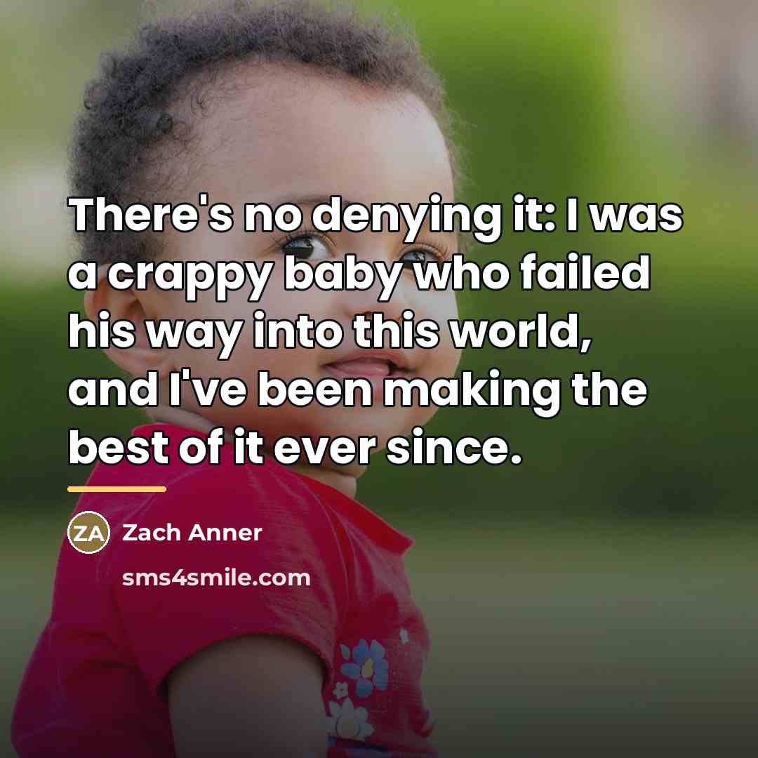 “There's no denying it: I was a crappy baby who…” quote by Zach Anner