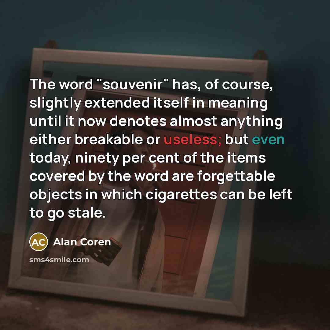 “The word "souvenir" has, of course, slightly extended itself in…” quote by Alan Coren