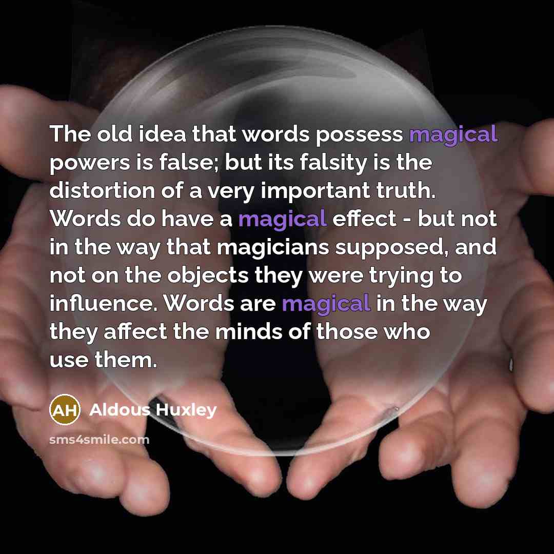 “The old idea that words possess magical powers is false;…” quote by Aldous Huxley