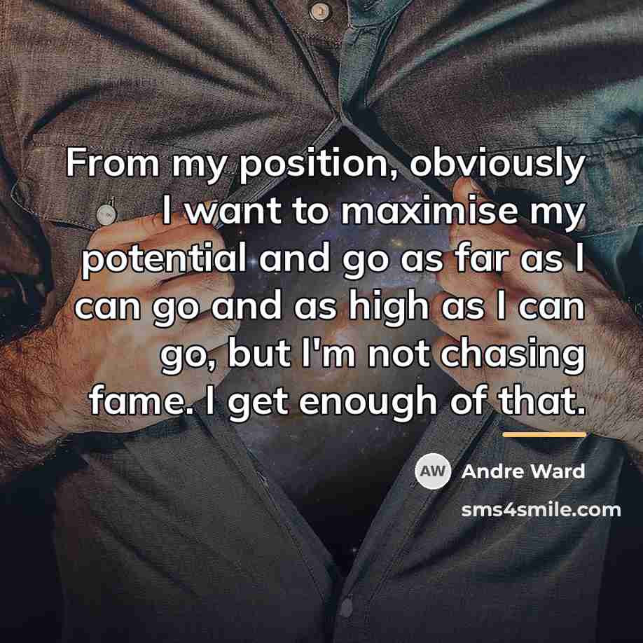 “From my position, obviously I want to maximise my potential…” quote by Andre Ward