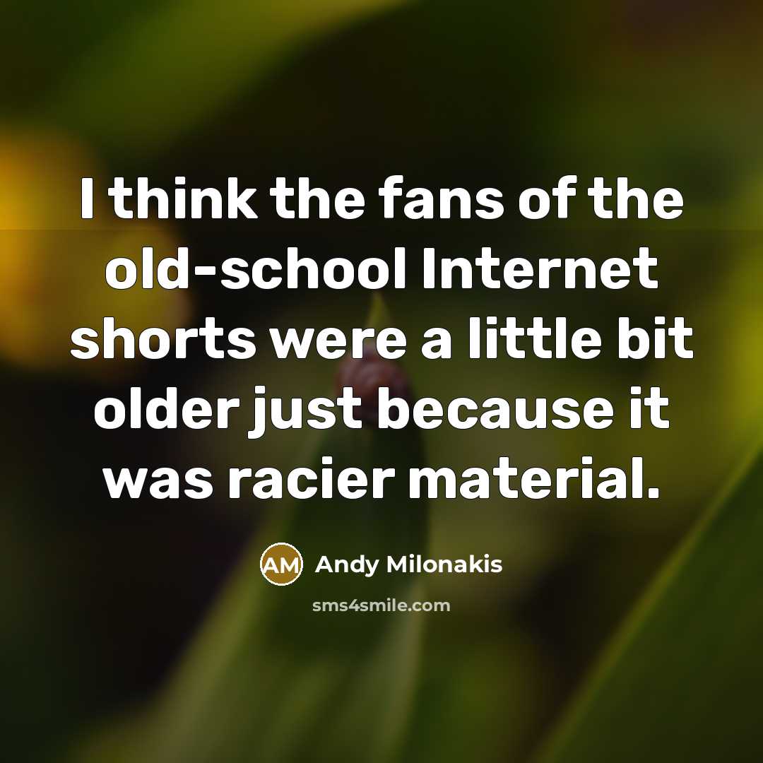 “I think the fans of the old-school Internet shorts were…” quote by Andy Milonakis