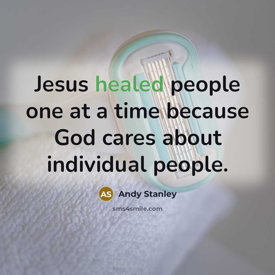 “Jesus healed people one at a time because God cares…” quote by Andy Stanley