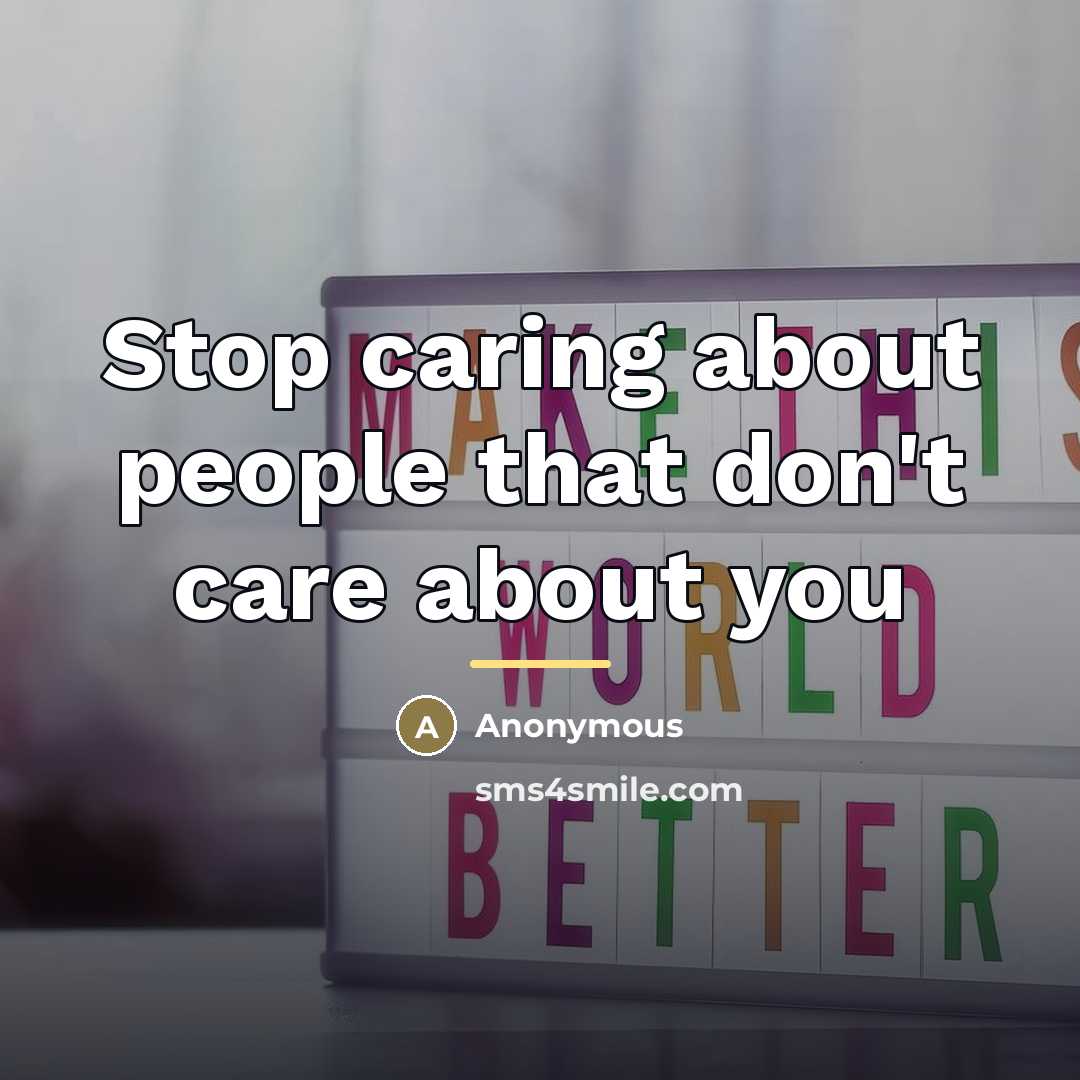 “Stop caring about people that don't care about you…” quote by Anonymous