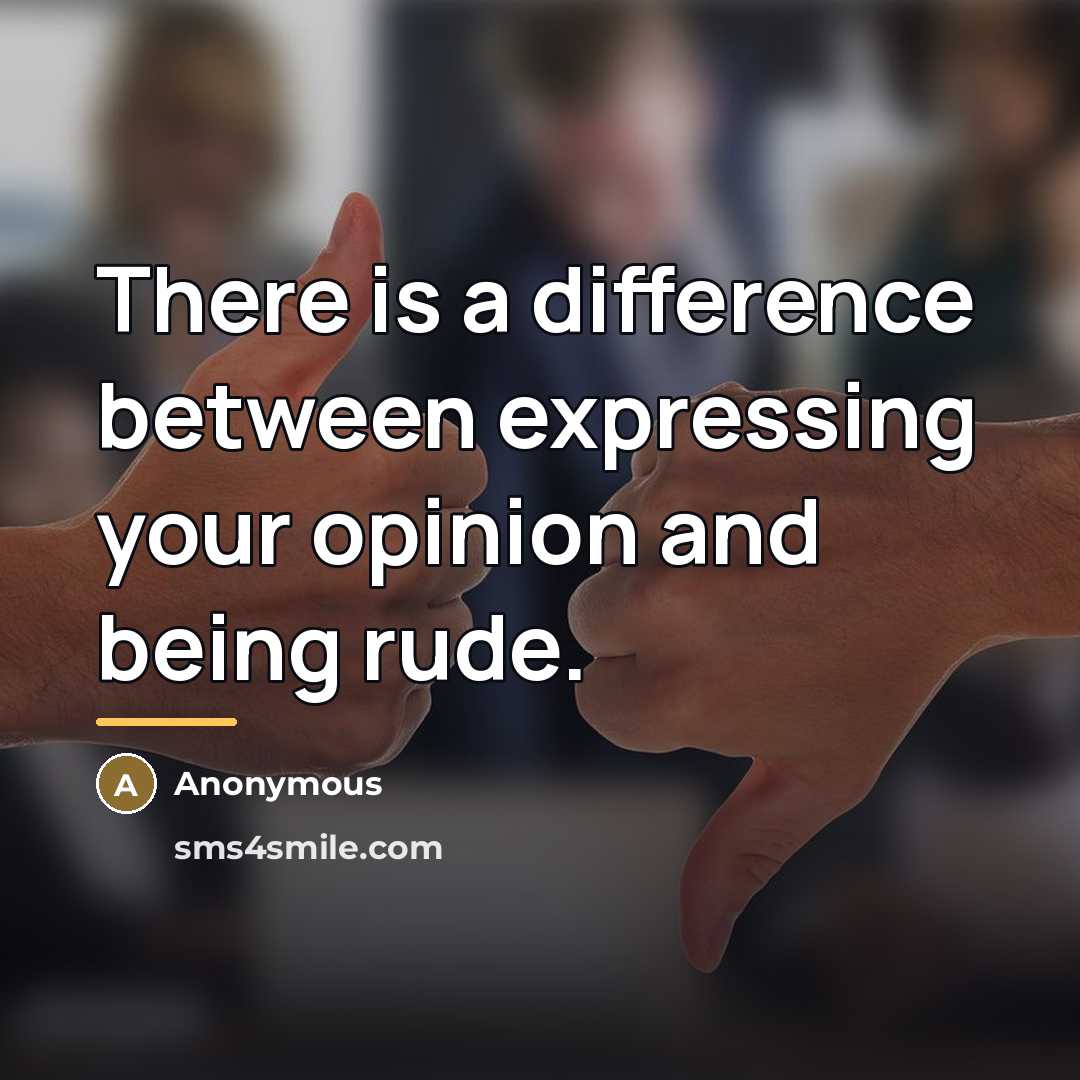 “There is a difference between expressing your opinion and being…” quote by Anonymous