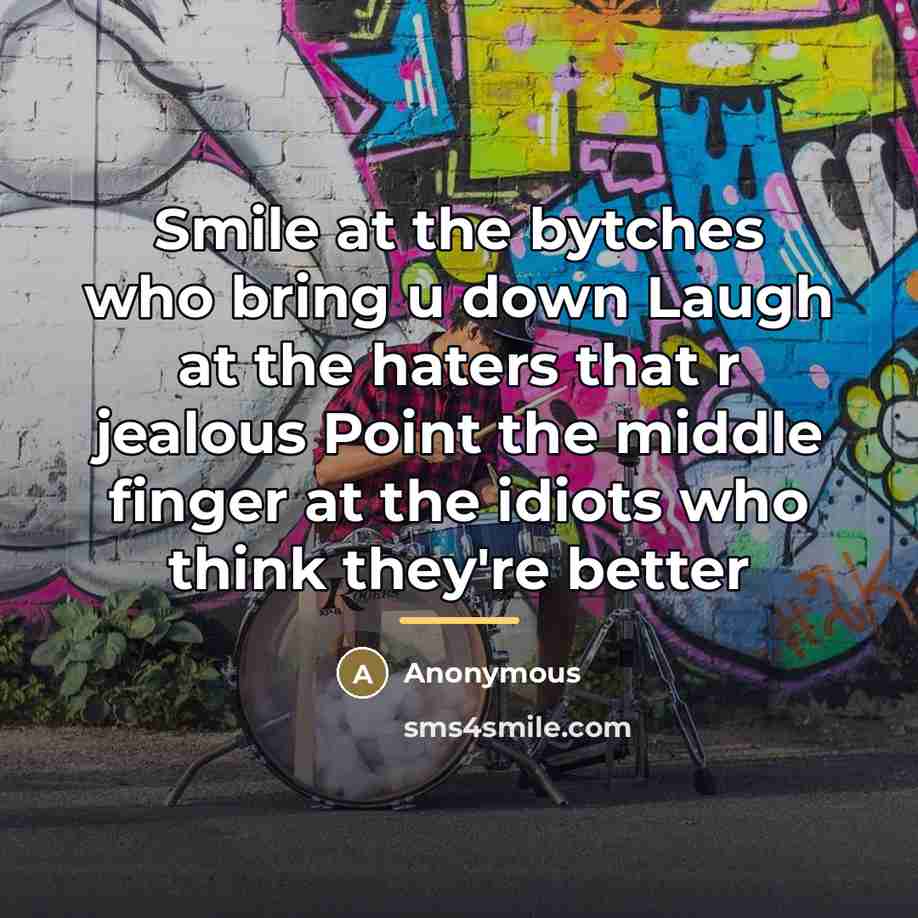 “Smile at the bytches who bring u down Laugh at…” quote by Anonymous