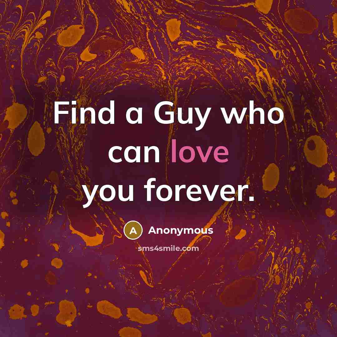 “Find a Guy who can love you forever.…” quote by Anonymous