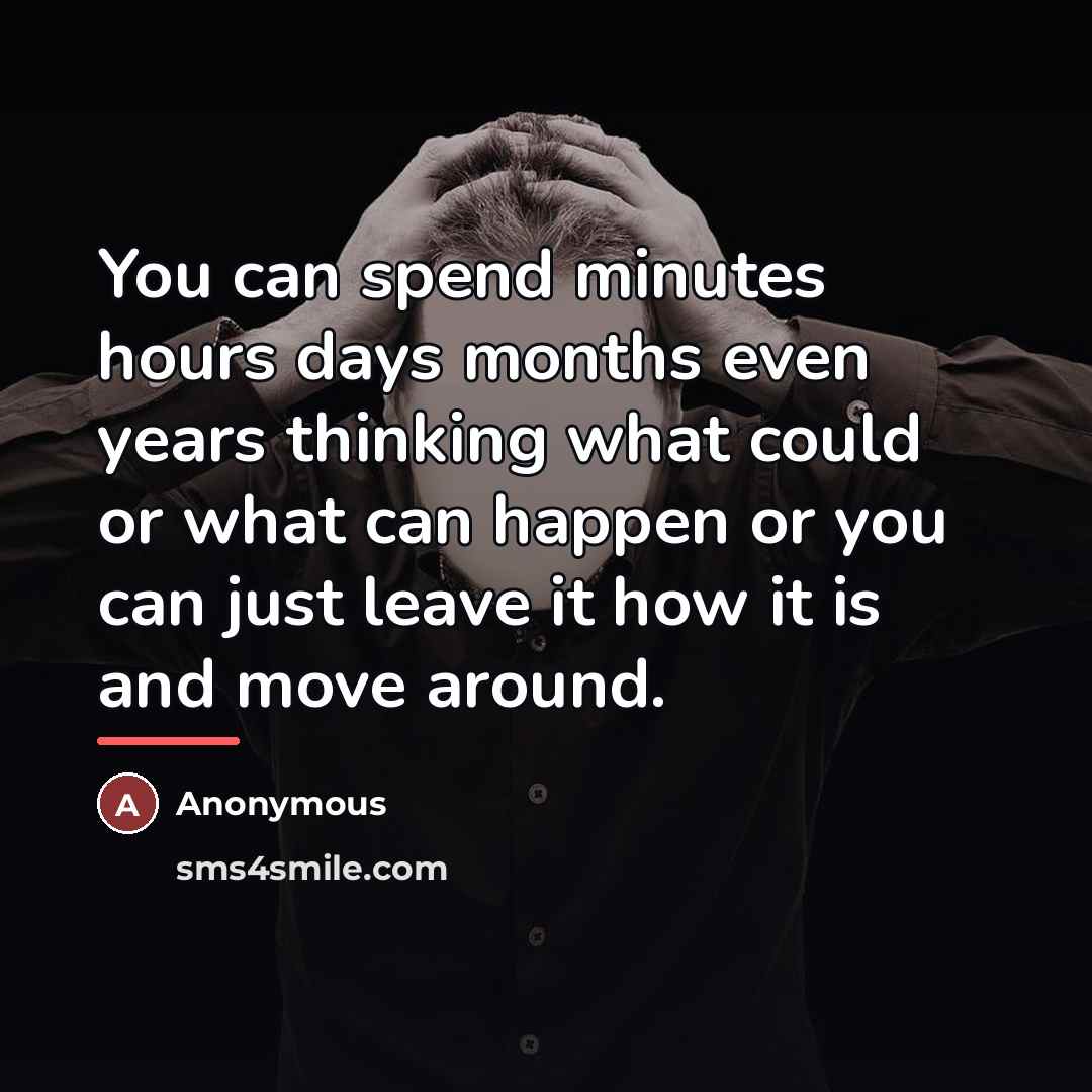 “You can spend minutes hours days months even years thinking…” quote by Anonymous