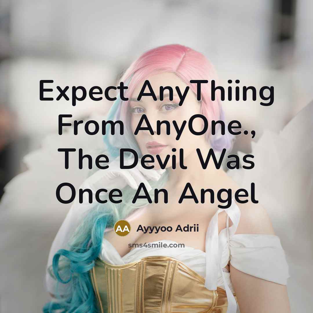 “Expect AnyThiing From AnyOne., The Devil Was Once An Angel…” quote by Ayyyoo Adrii