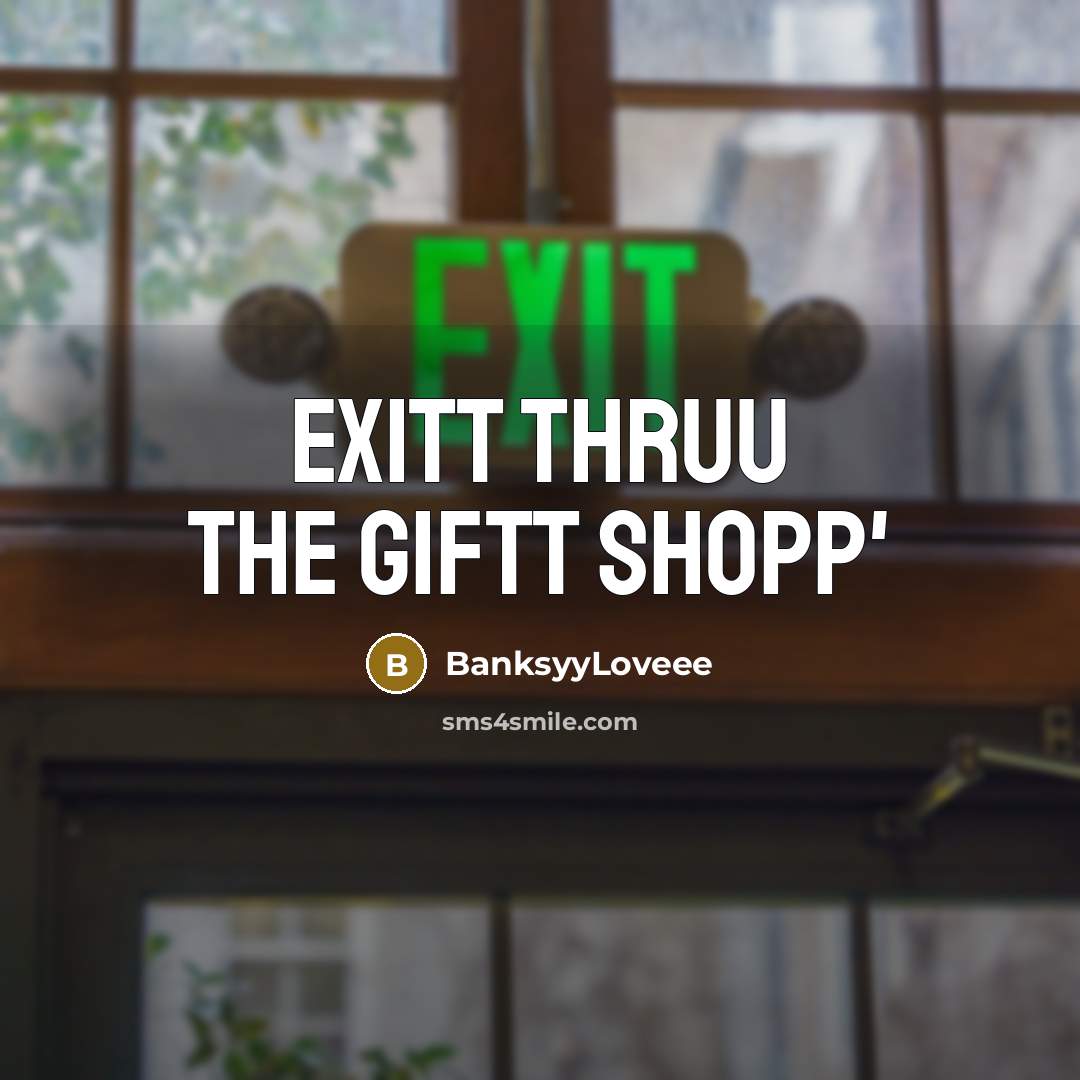 “Exitt Thruu The Giftt Shopp'” quote by BanksyyLoveee