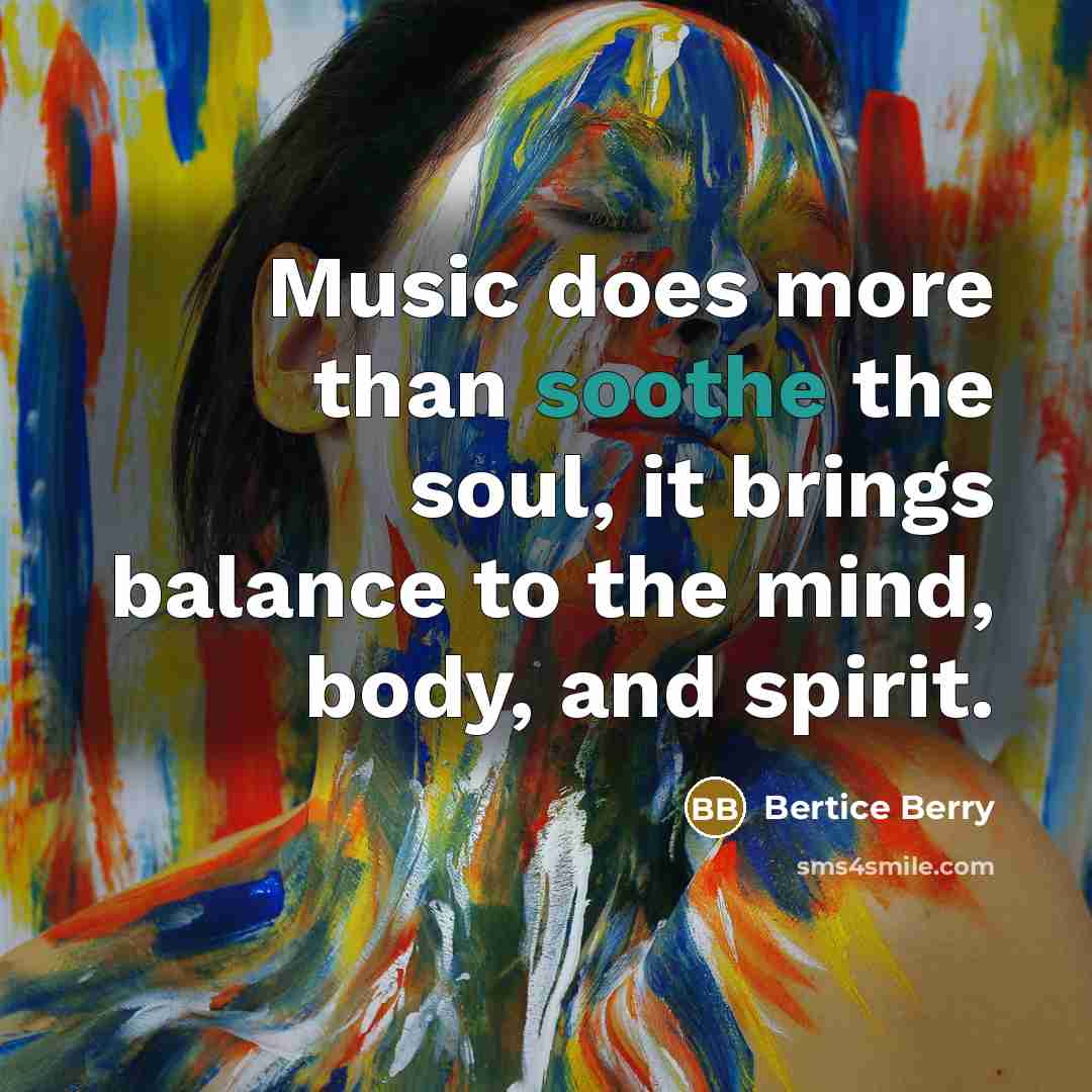 “Music does more than soothe the soul, it brings balance…” quote by Bertice Berry