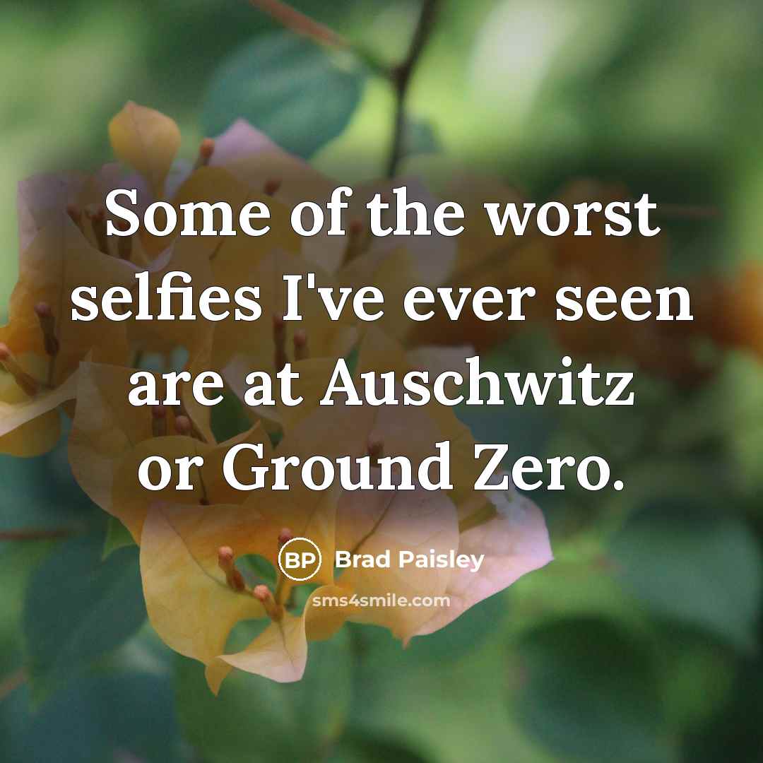 “Some of the worst selfies I've ever seen are at…” quote by Brad Paisley