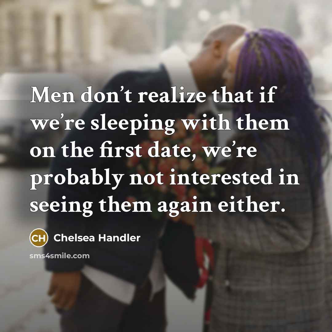 “Men don’t realize that if we’re sleeping with them on…” quote by Chelsea Handler