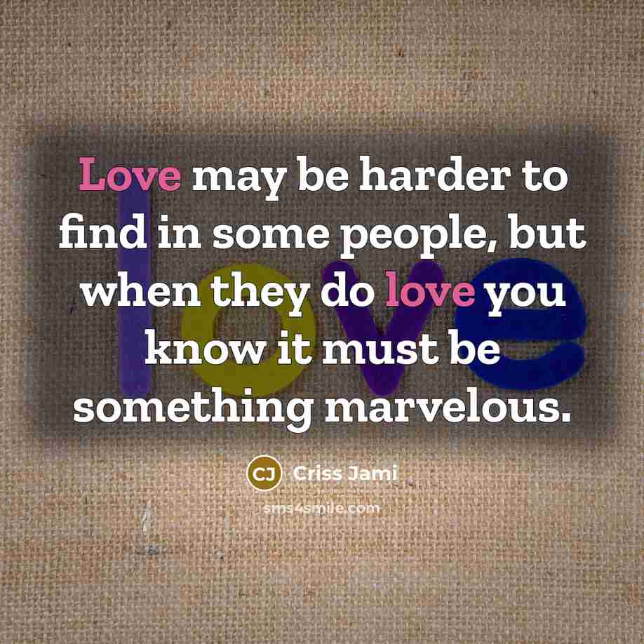 “Love may be harder to find in some people, but…” quote by Criss Jami