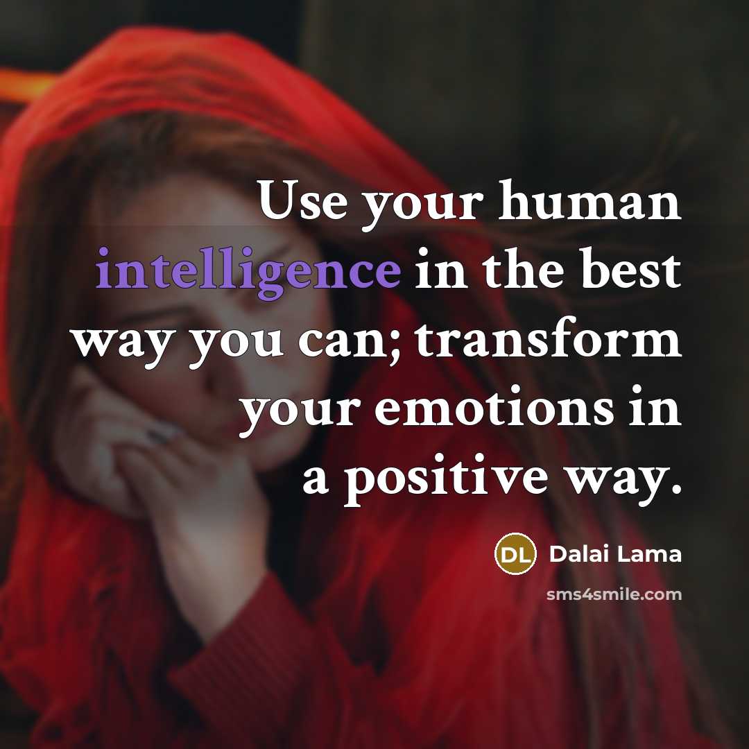 “Use your human intelligence in the best way you can;…” quote by Dalai Lama