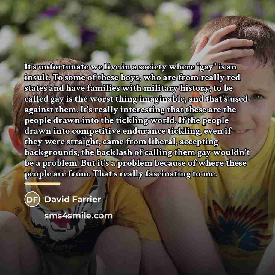 “It's unfortunate we live in a society where "gay" is…” quote by David Farrier