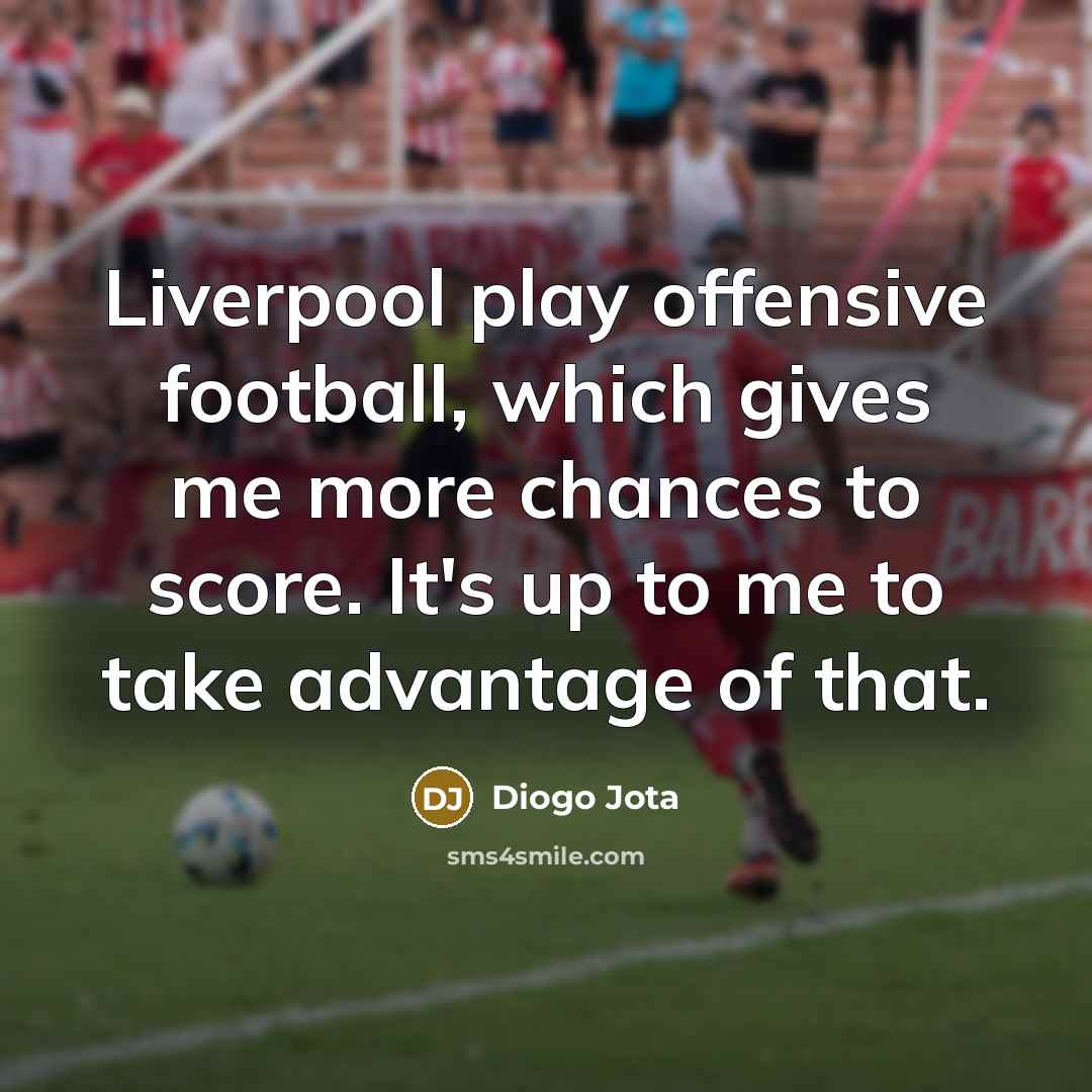 “Liverpool play offensive football, which gives me more chances to…” quote by Diogo Jota