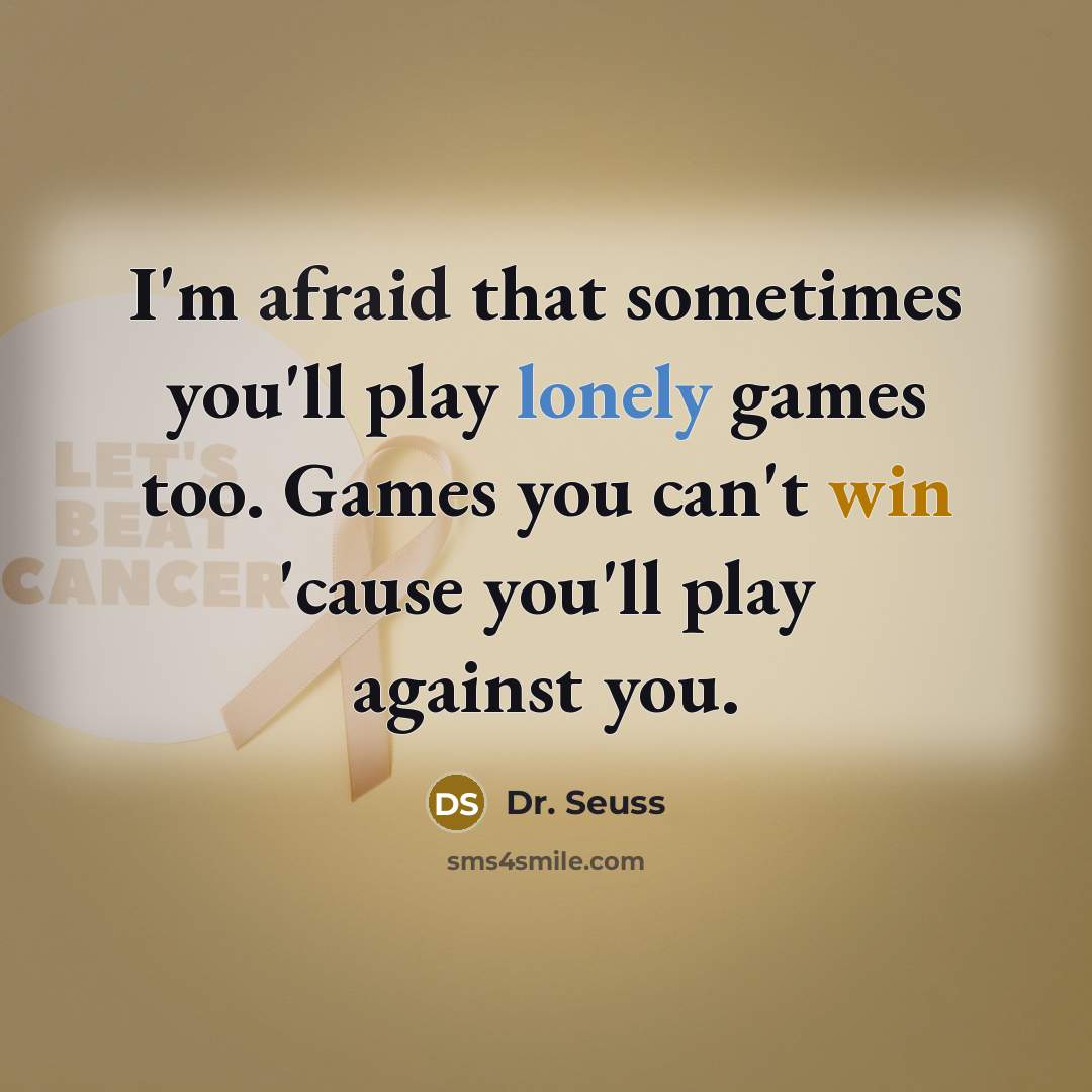 “I'm afraid that sometimes you'll play lonely games too. Games…” quote by Dr. Seuss