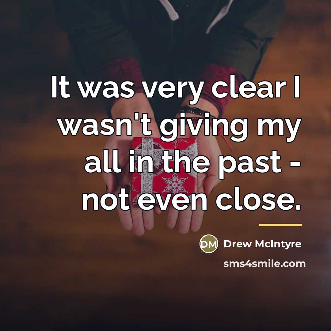 “It was very clear I wasn't giving my all in…” quote by Drew McIntyre