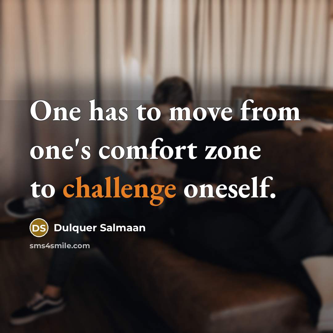 “One has to move from one's comfort zone to challenge…” quote by Dulquer Salmaan