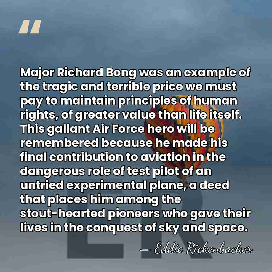Major Richard Bong was an example of the tragic and terrible price&hellip; - Eddie Rickenbacker