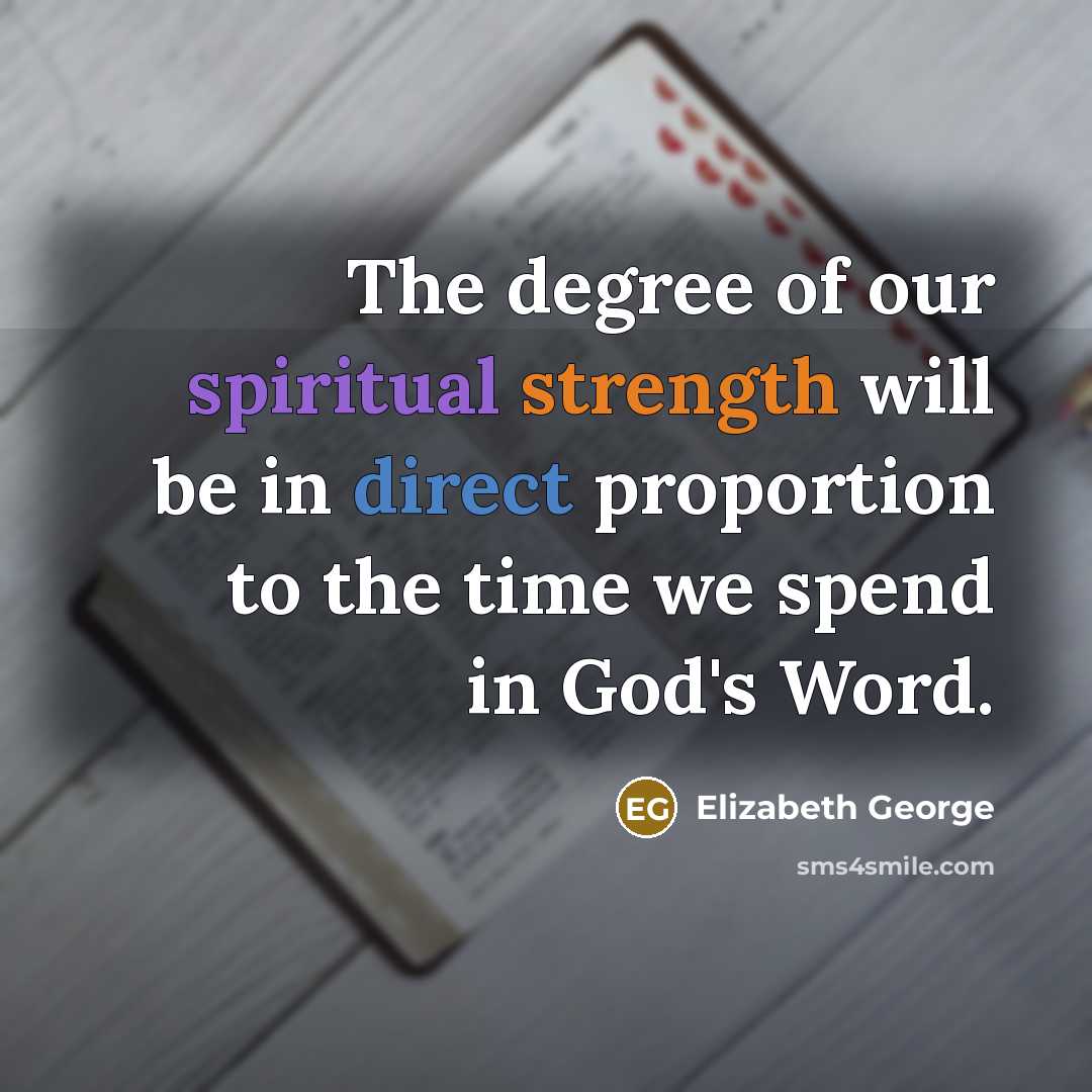“The degree of our spiritual strength will be in direct…” quote by Elizabeth George