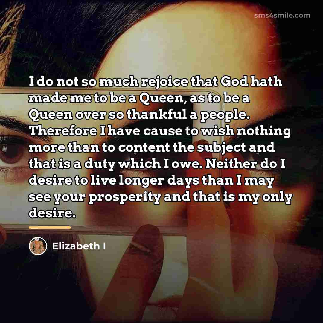 “I do not so much rejoice that God hath made…” quote by Elizabeth I
