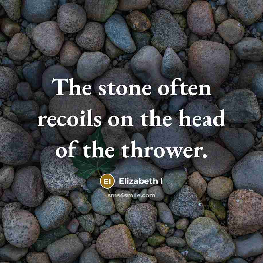 “The stone often recoils on the head of the thrower.” quote by Elizabeth I