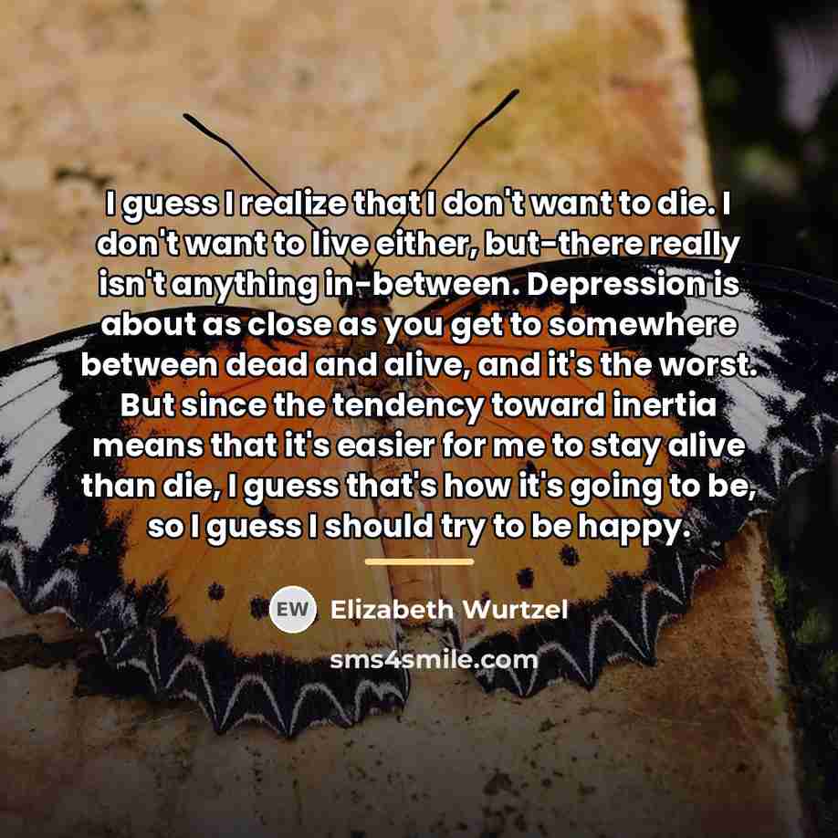 “I guess I realize that I don't want to die.…” quote by Elizabeth Wurtzel