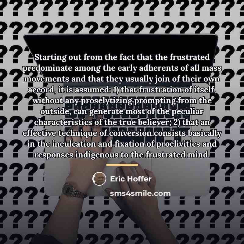 “Starting out from the fact that the frustrated predominate among…” quote by Eric Hoffer