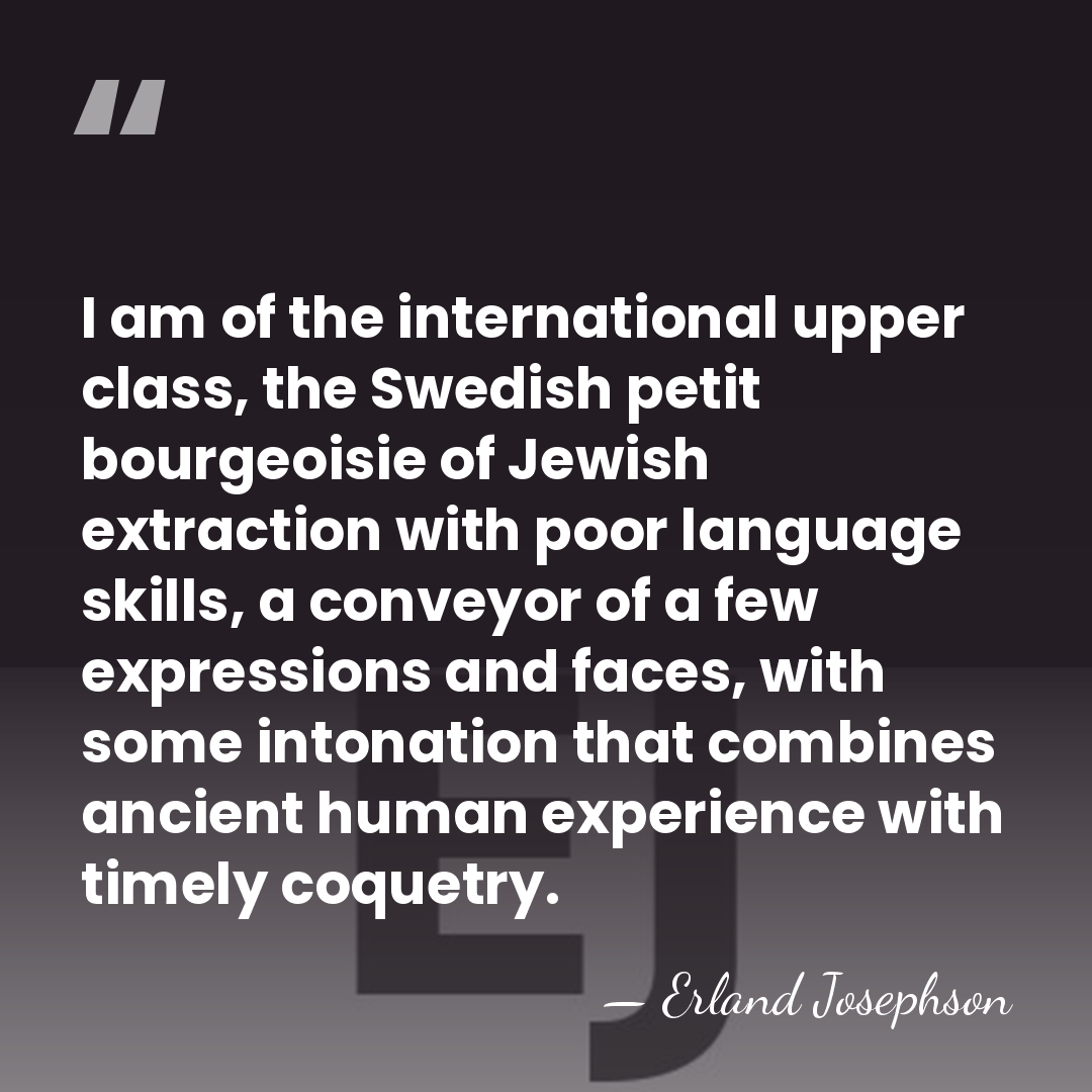 I am of the international upper class, the Swedish petit bourgeoisie of&hellip; - Erland Josephson